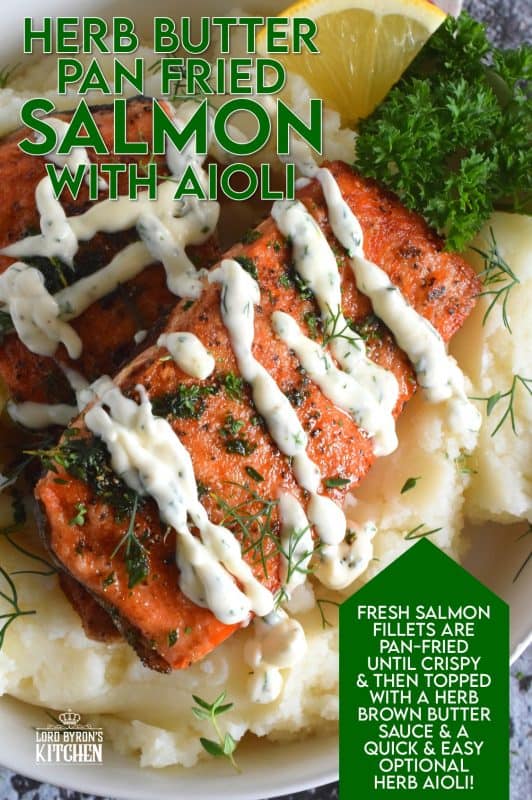No doubt you have heard the expression that simple is best. In the case of this Herb Butter Pan Fried Salmon with Aioli, the expression most certainly applies! Salmon fillets are perfectly fried and topped with a fresh herb butter and drizzled with a delicious and easy to prepare aioli. #salmon #aioli #panfried #seafood #friedsalmon #butter #friedinbutter